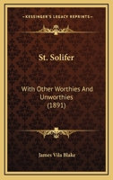 St. Solifer with Other Worthies and Unworthies 1164866443 Book Cover