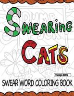 Swearing Cats: A Swear Word Coloring Book Featuring Hilarious Cats: Sweary Coloring Books: Cat Coloring Books 1523710977 Book Cover