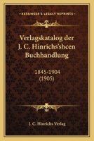 Verlagskatalog der J. C. Hinrichs'shcen Buchhandlung: 1845-1904 (1905) 1160268363 Book Cover