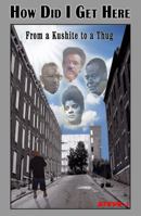 How Did I Get Here: From a Kushite to a Thug 061558084X Book Cover