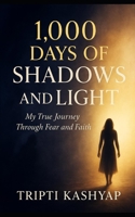 1000 Days of Shadows and Light: My True Journey Through Fear and Faith B0FX7HF5QV Book Cover