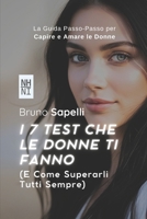 I 7 Test Che le Donne Ti Fanno: E Come Superarli Tutti Sempre: La Guida Passo-Passo per Capire e Amare le Donne (Italian Edition) B0FKMPZS6W Book Cover
