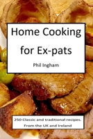 Home Cooking for Ex-pats: Classic and traditional recipes from the UK and Ireland 1087850460 Book Cover