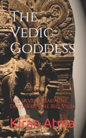 The Vedic Goddess: The Divine Feminine Deities of the Rig Veda B0C2RRNX1J Book Cover