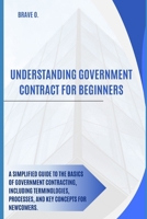 Understanding government contract for beginners: A Beginner’s Guide to Unlocking Government Contracts B0DPX3HVR3 Book Cover