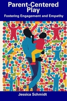 Parent-Centered Play: Fostering Engagement and Empathy B0CDYXMJWB Book Cover