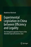 Experimental Legislation in China between Efficiency and Legality: The Delegated Legislative Power of the Shenzhen Special Economic Zone 3319776150 Book Cover