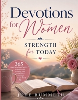 Devotions for Women: Strength for Today: 365 Daily Devotions to Build Faith, Courage, and Confidence Through God's Word B0H4ZV5JF8 Book Cover