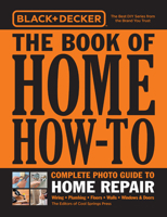 Black  Decker The Book of Home How-To Complete Photo Guide to Home Repair: Wiring - Plumbing - Floors - Walls - Windows  Doors 076036625X Book Cover