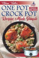 One Pot Crock Pot Recipes Made Simple: Healthy and Easy One Dish Slow Cooker Meals! Slow Cooker Recipes for Pot Roast, Pork Roast, Roast Beef, Whole Chicken, Stew, Chili, Beans and Rice. 1797535455 Book Cover