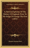 A Metrical Epitome Of The History Of England, Prior To The Reign Of George The First 1241179638 Book Cover