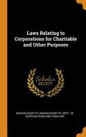 Laws Relating to Corporations for Charitable and Other Purposes 0342480448 Book Cover