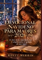 Devocional navideño para madres 2026: 31 días de fe, esperanza, paz y alegría para el corazón de una mujer. (Spanish Edition) B0HGD5C16L Book Cover