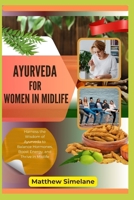 Ayurveda For Women In Midlife: Harness the Wisdom of Ayurveda to Balance Hormones, Boost Energy, and Thrive in Midlife B0G7YRGJPM Book Cover