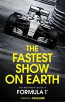 The Fastest Show on Earth: The Mammoth Book of Formula 1 1472110471 Book Cover