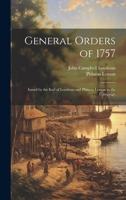General Orders of 1757; Issued by the Earl of Loudoun and Phineas Lyman in the Campaign 101985071X Book Cover