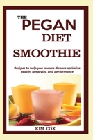 The Pegan Diet Smoothie: Recipes to help you reverse disease optimize health, longevity, and performance. 1956677011 Book Cover