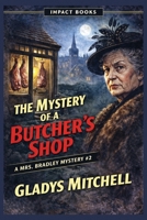 The Mystery of a Butcher's Shop: A Mrs. Bradley Mystery - Classic British Detective Fiction by Gladys Mitchell B0GHCN2XH8 Book Cover