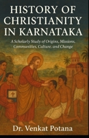 History of Christianity in Karnataka: A Scholarly Study of Origins, Missions, Communities, Culture, and Change B0FT8X3QV9 Book Cover
