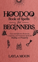 Hoodoo Book of Spells for Beginners: Easy and Effective Rootwork, Conjuring, and Protection Spells for Healing and Prosperity 1959081039 Book Cover