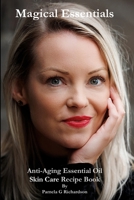 Magical Essentials: Anti-Aging Essential Oil Skin Care Recipe Book B0BHLDFCFH Book Cover