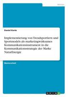 Implementierung von Trendsportlern und Sportmodels als marketingwirksames Kommunikationsinstrument in die Kommunikationsstrategie der Marke NaturEnergie 3668493588 Book Cover