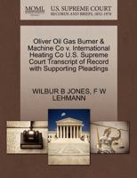 Oliver Oil Gas Burner & Machine Co v. International Heating Co U.S. Supreme Court Transcript of Record with Supporting Pleadings 127022087X Book Cover