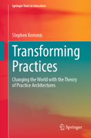 Transforming Practices: Changing the World with the Theory of Practice Architectures 9811689725 Book Cover