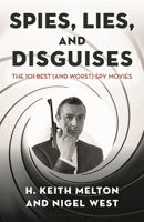 Spies, Lies and Disguises: The 101 Best (and Worst) Spy Movies B0FB92SRSR Book Cover