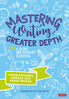 Mastering Writing at Greater Depth: A guide for primary teaching 1529602564 Book Cover