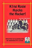 King Rosie Hacks the Hacker! 1514653125 Book Cover