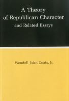 A Theory of Republican Character and Related Essays 094563658X Book Cover