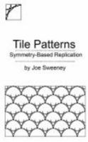 Tile Patterns: Symmetry-Based Replication 0984084150 Book Cover