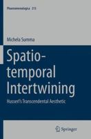 Spatio-temporal Intertwining: Husserl's Transcendental Aesthetic 3319383167 Book Cover