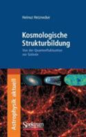 Kosmologische Strukturbildung: Von der Quantenfluktuation Zur Galaxie 3827419352 Book Cover