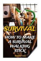 Survival: How to Make a Survival Walking Stick 1544640129 Book Cover