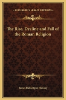 The Rise, Decline, & Fall of the Roman Religion 116263152X Book Cover