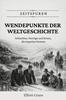 Wendepunkte der Weltgeschichte: Schlachten, Verträge und Krisen, die Imperien formten (Zeitspuren) (German Edition) B0GT12Q8WK Book Cover