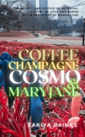 Coffee Champagne Cosmo & Mary Jane: The beauty and justice of betrayal, a story of love and karma set in the heart of Manhattan. B097XFQ1Q9 Book Cover