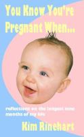 You Know You're Pregnant When. Reflections on the Longest Nine Months of My Life 193242069X Book Cover