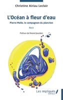 L'Océan à fleur d'eau: Pierre Mollo, le compagnon du plancton Récit (French Edition) 2385413639 Book Cover