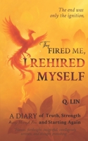 They Fired Me, I Rehired Myself: On the Edge of Career: A Story of Leading with Resilience, Truth, and Strength (Through Fire, Toward Truth) 1917884001 Book Cover