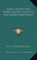 Saint Crispin And Other Quaint Conceits And Merry Rhapsodies 111743611X Book Cover