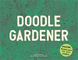 Doodle Gardener: An Activity Book for Garden Lovers 1786273810 Book Cover