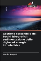 Gestione sostenibile dei bacini idrografici: sedimentazione delle dighe ed energia idroelettrica (Italian Edition) 6209866891 Book Cover