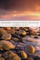 Incredible Moments with the Savior by Ken Gire 0310217903 Book Cover