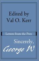 Sincerely, George W: Letters from the Prez 0595184448 Book Cover