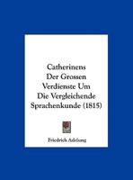 Catherinens der Grossen Verdienste um die vergleichende Sprachenkunde 1146337221 Book Cover