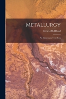 Metallurgy: An Elementary Text-Book 1298977517 Book Cover