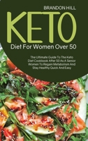 Keto Diet For Women Over 50: The Ultimate Guide To The Keto Diet Cookbook After 50 As A Senior Women To Regain Metabolism And Stay Healthy Quick And Easy 1914525000 Book Cover